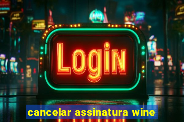 cancelar assinatura wine